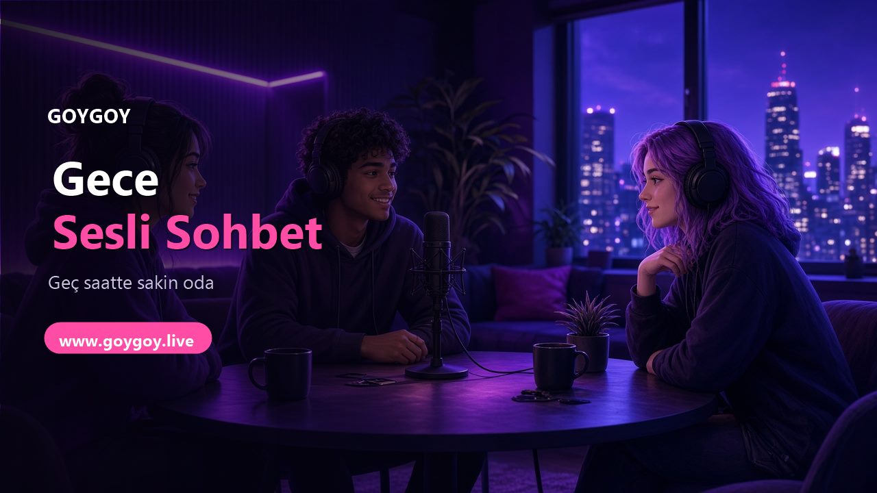 Gece Sesli Sohbet: Geç Saatte Oda Nasıl Seçilir?